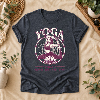 Yoga There Is a Better Way Tee